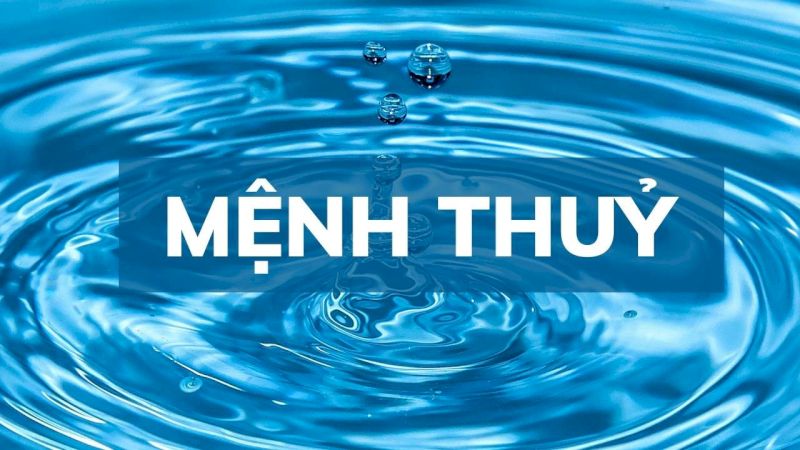 Mệnh Thủy là nguyên tố tượng trưng cho nước 